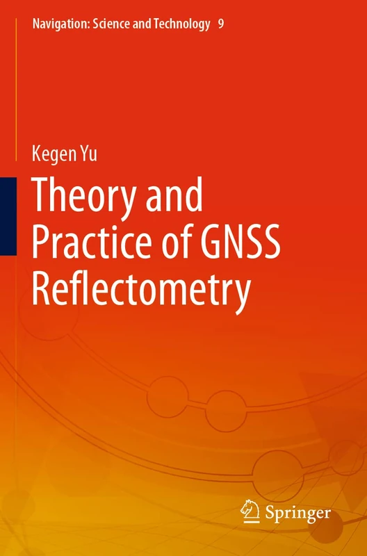 Theory and Practice of GNSS Reflectometry: 9 (Navigation: Science and Technology, 9)