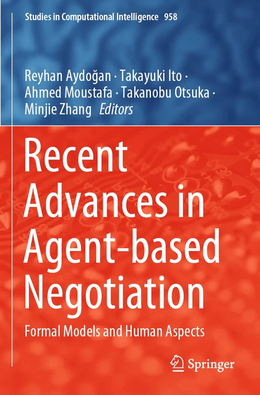 Recent Advances in Agent-based Negotiation: Formal Models and Human Aspects: 958 (Studies in Computational Intelligence, 958)