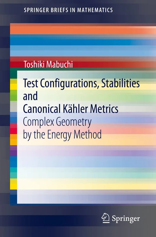 Test Configurations, Stabilities and Canonical Kähler Metrics: Complex Geometry by the Energy Method (SpringerBriefs in Mathematics)