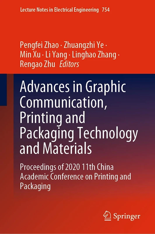 Advances in Graphic Communication, Printing and Packaging Technology and Materials: Proceedings of 2020 11th China Academic Conference on Printing and ... Notes in Electrical Engineering, 754)