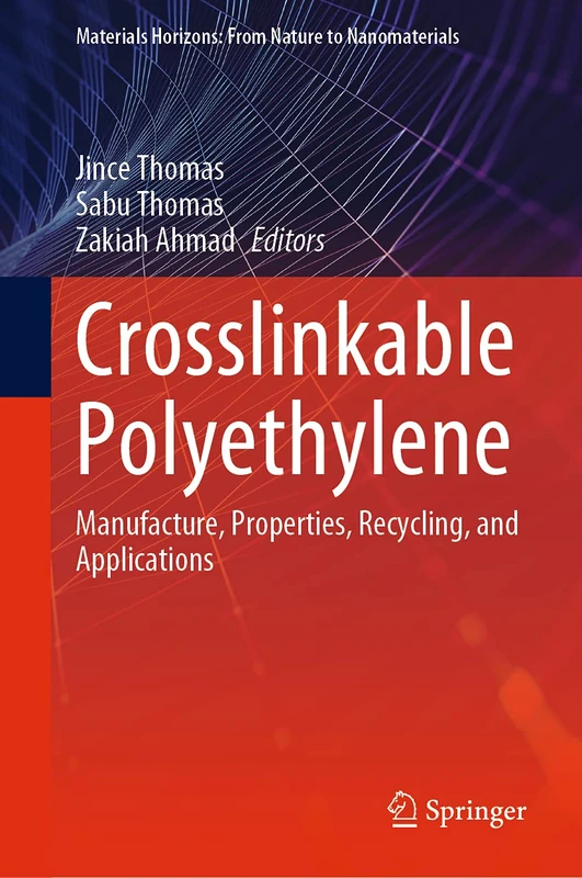 Crosslinkable Polyethylene: Manufacture, Properties, Recycling, and Applications (Materials Horizons: From Nature to Nanomaterials)