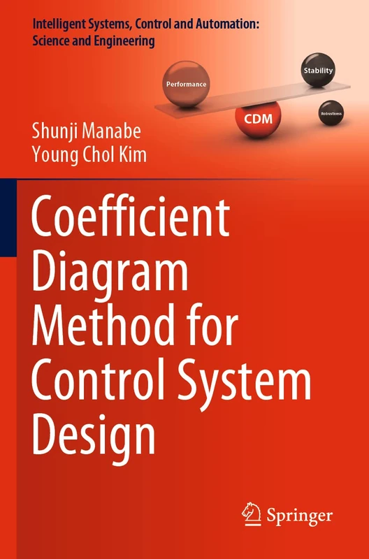 Coefficient Diagram Method for Control System Design: 99 (Intelligent Systems, Control and Automation: Science and Engineering, 99)