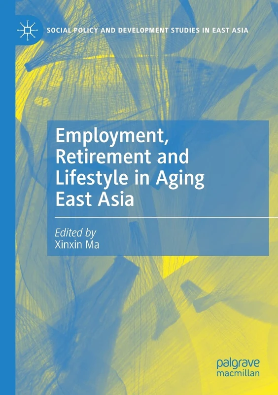 Employment, Retirement and Lifestyle in Aging East Asia (Social Policy and Development Studies in East Asia) - Image 1