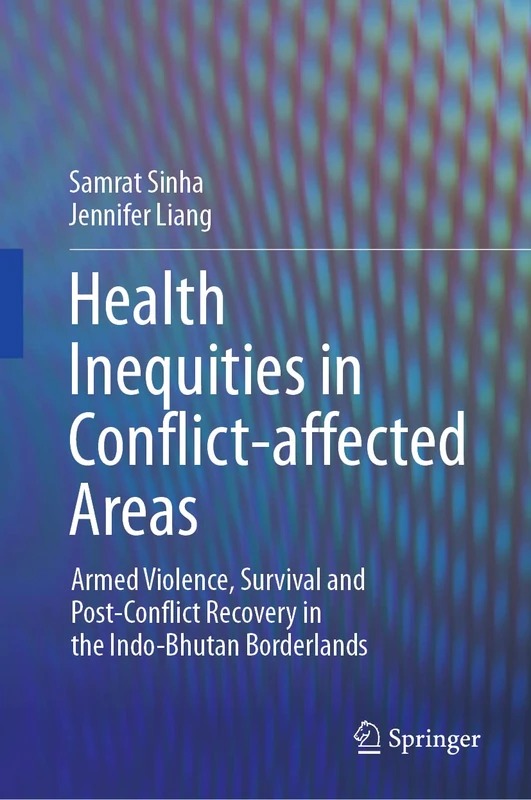 Health Inequities in Conflict-affected Areas: Armed Violence, Survival and Post-Conflict Recovery in the Indo-Bhutan Borderlands