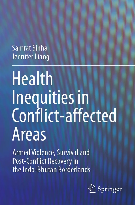 Health Inequities in Conflict-affected Areas: Armed Violence, Survival and Post-Conflict Recovery in the Indo-Bhutan Borderlands