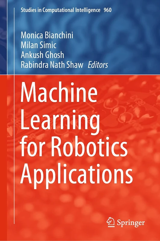 Machine Learning for Robotics Applications: 960 (Studies in Computational Intelligence, 960)