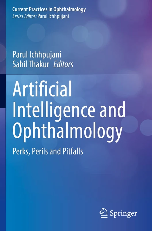 Artificial Intelligence and Ophthalmology: Perks, Perils and Pitfalls (Current Practices in Ophthalmology)