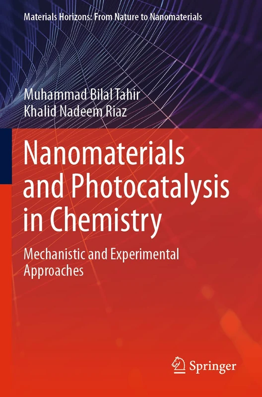 Nanomaterials and Photocatalysis in Chemistry: Mechanistic and Experimental Approaches (Materials Horizons: From Nature to Nanomaterials)