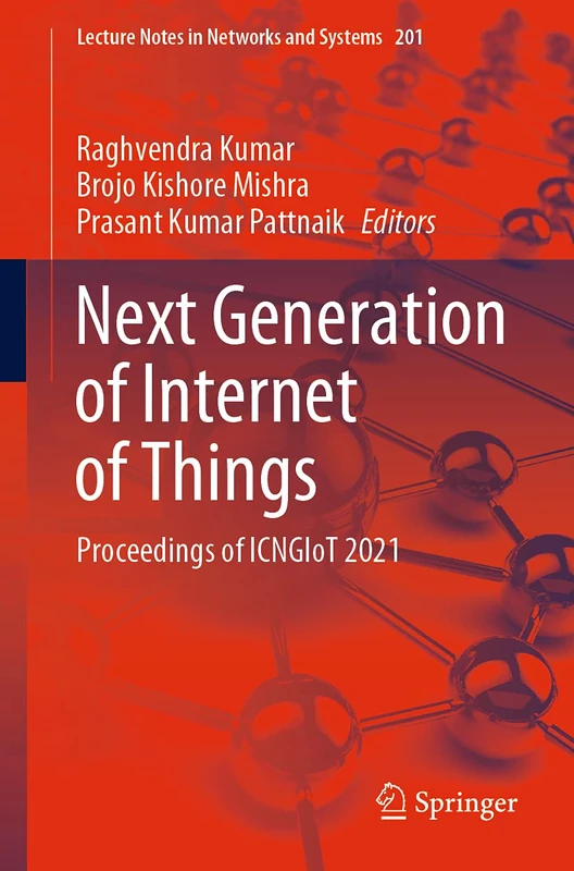 Next Generation of Internet of Things: Proceedings of ICNGIoT 2021: 201 (Lecture Notes in Networks and Systems, 201)