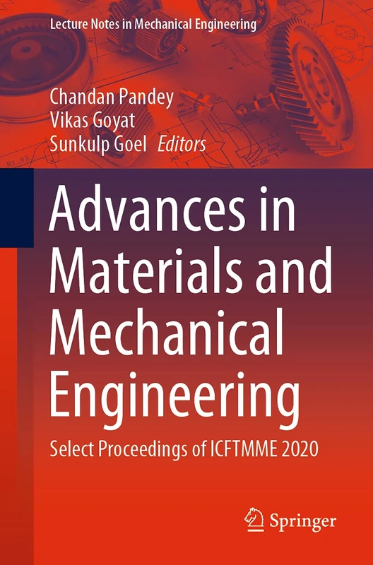 Advances in Materials and Mechanical Engineering: Select Proceedings of ICFTMME 2020 (Lecture Notes in Mechanical Engineering)