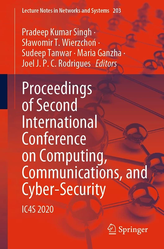 Proceedings of Second International Conference on Computing, Communications, and Cyber-Security: IC4S 2020: 203 (Lecture Notes in Networks and Systems, 203)