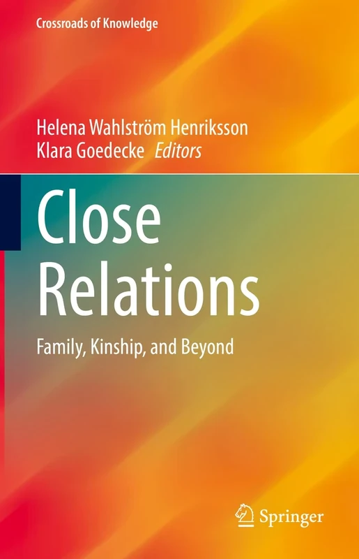 Close Relations: Family, Kinship, and Beyond (Crossroads of Knowledge)