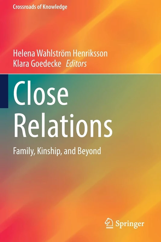 Close Relations: Family, Kinship, and Beyond (Crossroads of Knowledge)