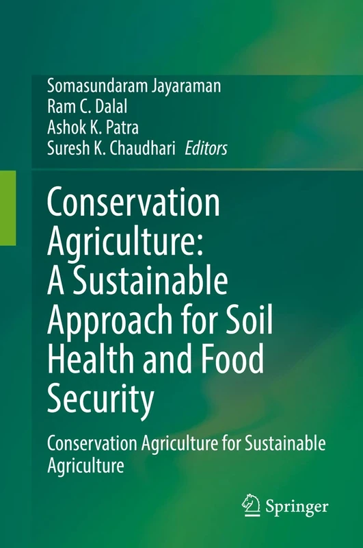 Conservation Agriculture: A Sustainable Approach for Soil Health and Food Security: Conservation Agriculture for Sustainable Agriculture