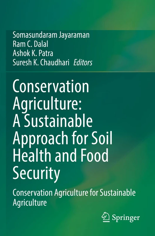 Conservation Agriculture: A Sustainable Approach for Soil Health and Food Security: Conservation Agriculture for Sustainable Agriculture