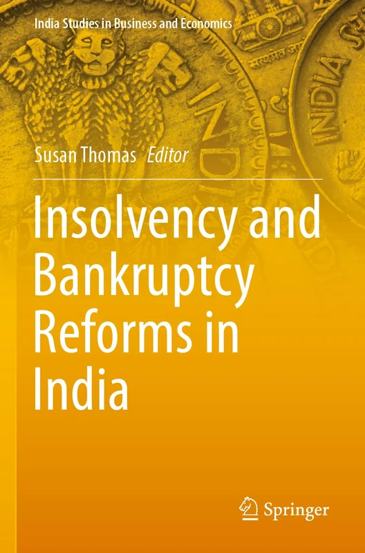 Insolvency and Bankruptcy Reforms in India (India Studies in Business and Economics)