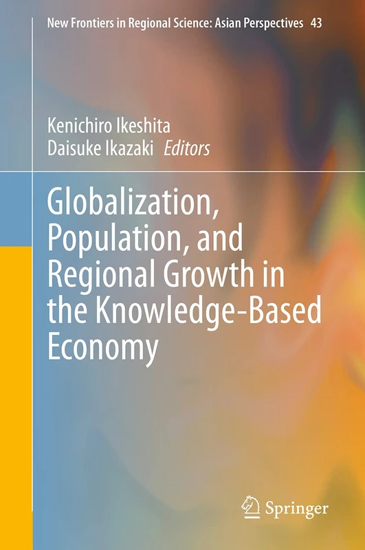Globalization, Population, and Regional Growth in the Knowledge-Based Economy: 43 (New Frontiers in Regional Science: Asian Perspectives, 43)