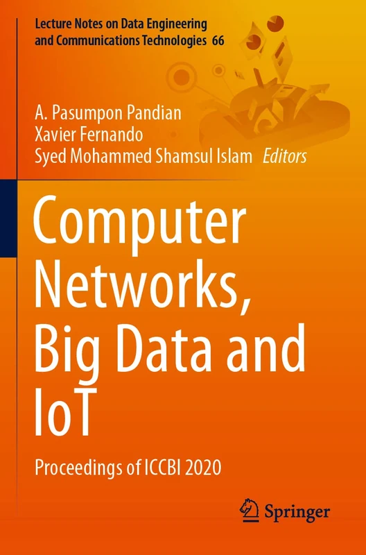 Computer Networks, Big Data and IoT: Proceedings of ICCBI 2020: 66 (Lecture Notes on Data Engineering and Communications Technologies, 66)