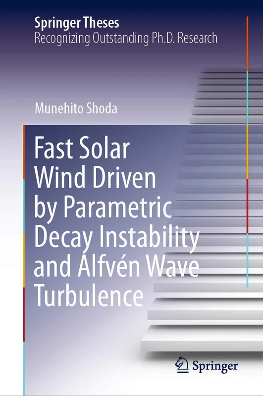 Fast Solar Wind Driven by Parametric Decay Instability and Alfvén Wave Turbulence (Springer Theses)