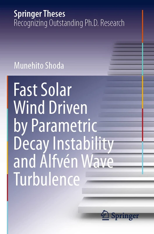 Fast Solar Wind Driven by Parametric Decay Instability and Alfvén Wave Turbulence (Springer Theses)