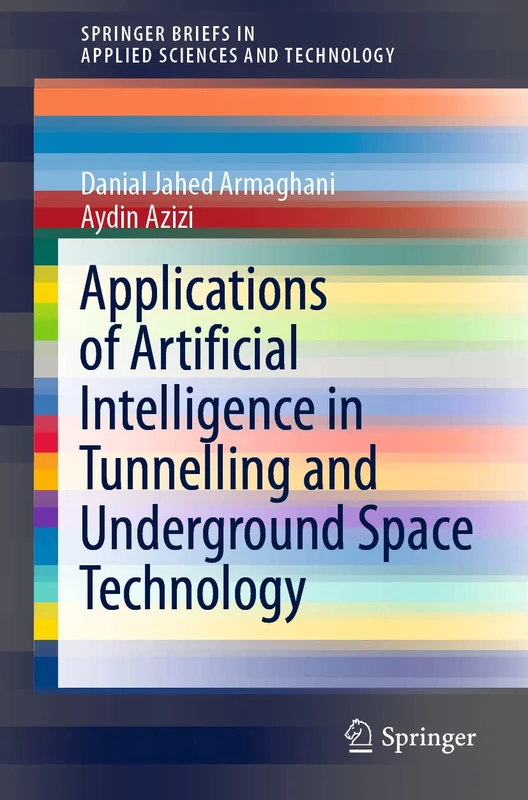 Applications of Artificial Intelligence in Tunnelling and Underground Space Technology (SpringerBriefs in Applied Sciences and Technology)