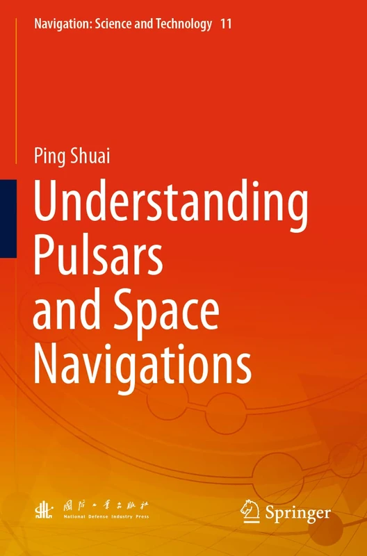 Understanding Pulsars and Space Navigations: 11 (Navigation: Science and Technology, 11)