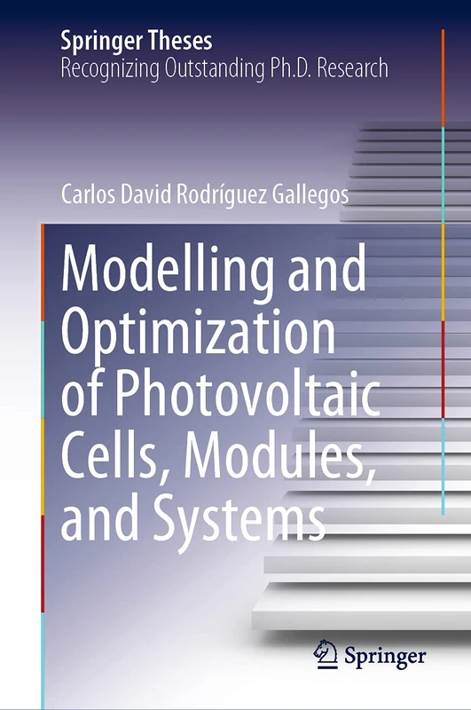 Modelling and Optimization of Photovoltaic Cells, Modules, and Systems (Springer Theses)