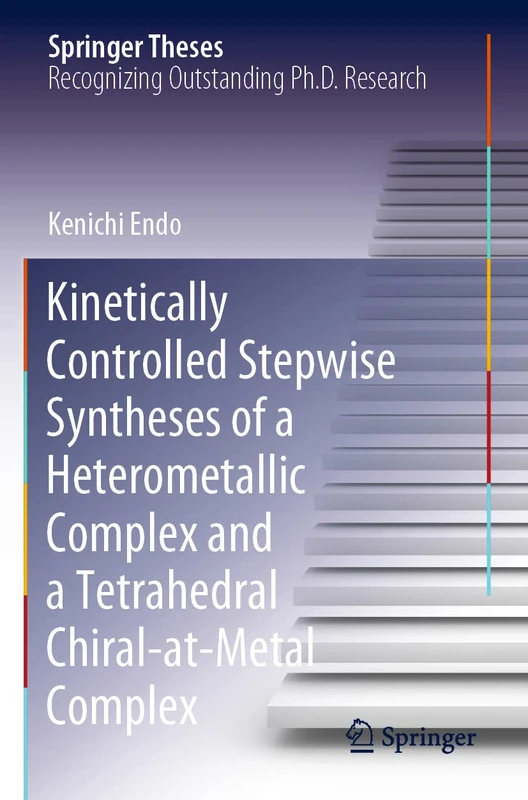 Kinetically Controlled Stepwise Syntheses of a Heterometallic Complex and a Tetrahedral Chiral-at-Metal Complex (Springer Theses)