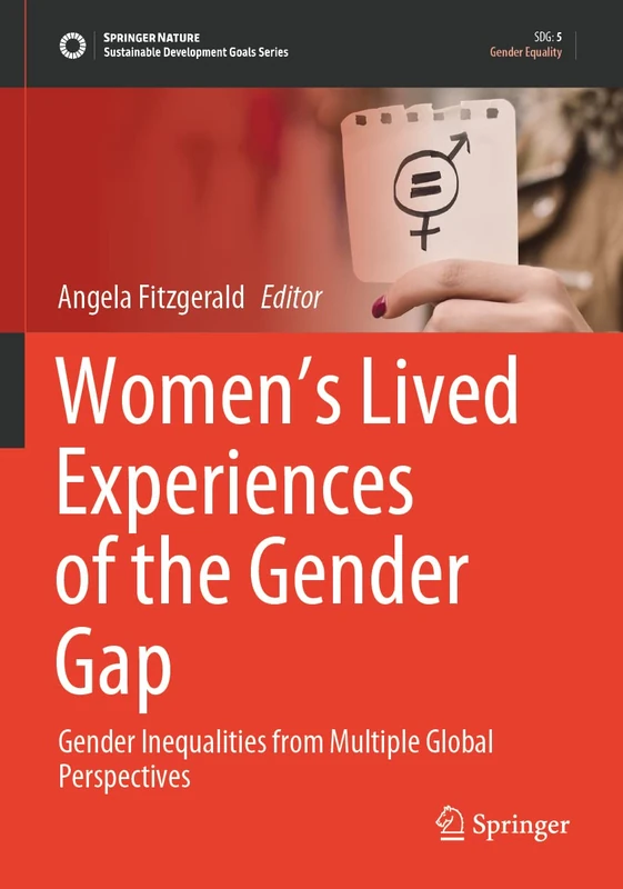 Women’s Lived Experiences of the Gender Gap: Gender Inequalities from Multiple Global Perspectives (Sustainable Development Goals Series)