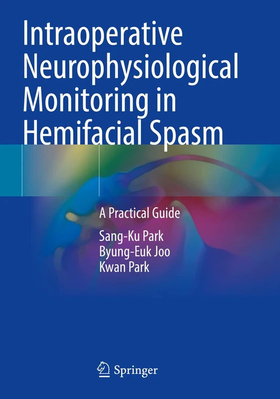 Intraoperative Neurophysiological Monitoring in Hemifacial Spasm: A Practical Guide