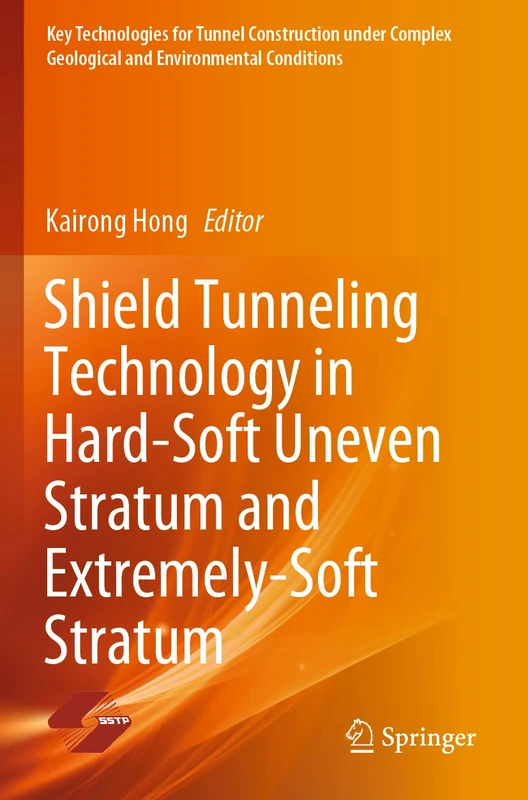 Shield Tunneling Technology in Hard-Soft Uneven Stratum and Extremely-Soft Stratum (Key Technologies for Tunnel Construction under Complex Geological and Environmental Conditions)