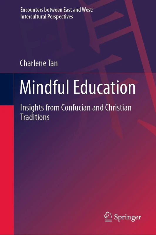 Mindful Education: Insights from Confucian and Christian Traditions (Encounters between East and West)