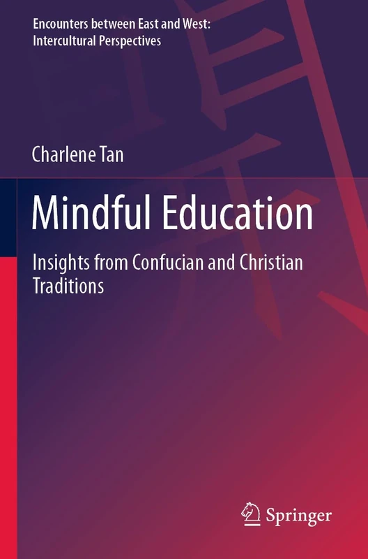 Mindful Education: Insights from Confucian and Christian Traditions (Encounters between East and West)