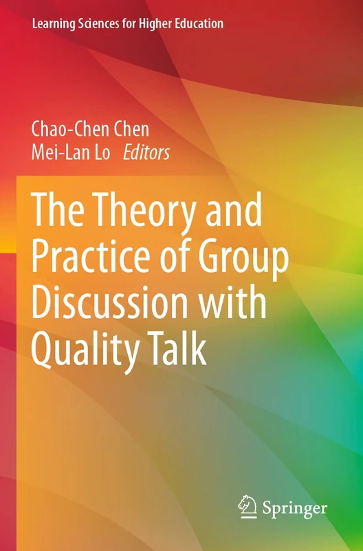 The Theory and Practice of Group Discussion with Quality Talk (Learning Sciences for Higher Education)