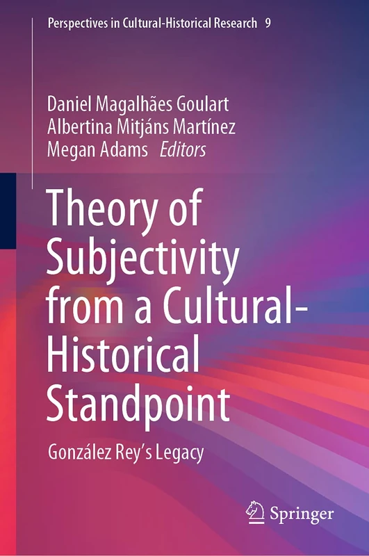 Theory of Subjectivity from a Cultural-Historical Standpoint: González Rey’s Legacy: 9 (Perspectives in Cultural-Historical Research, 9)