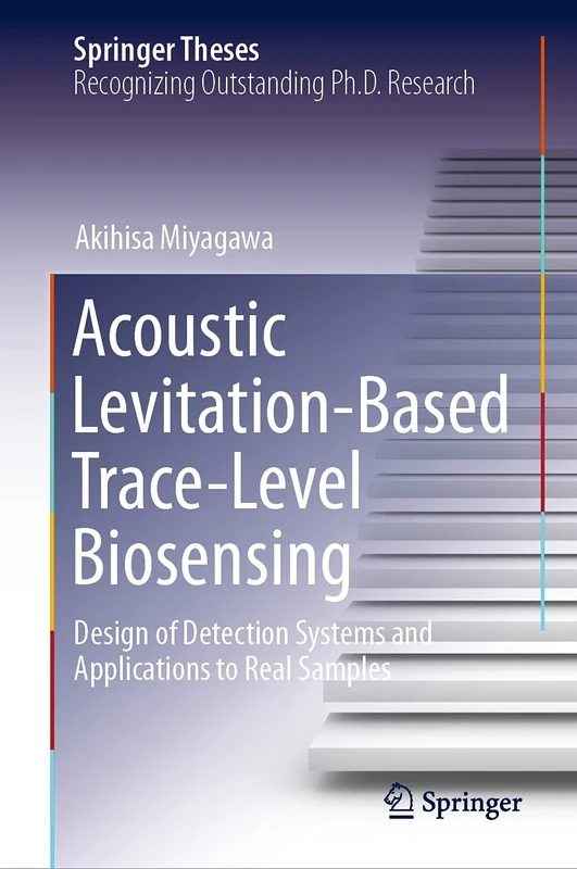 Acoustic Levitation-Based Trace-Level Biosensing: Design of Detection Systems and Applications to Real Samples (Springer Theses)