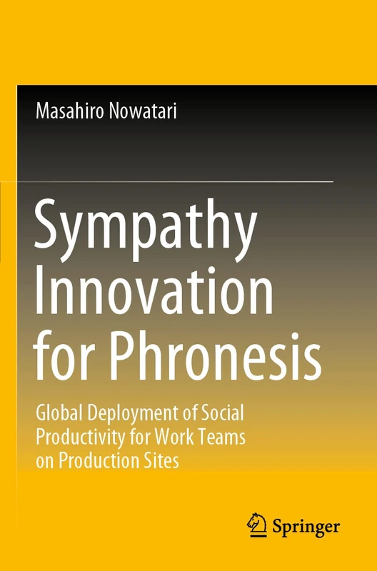 Sympathy Innovation for Phronesis: Global Deployment of Social Productivity for Work Teams on Production Sites