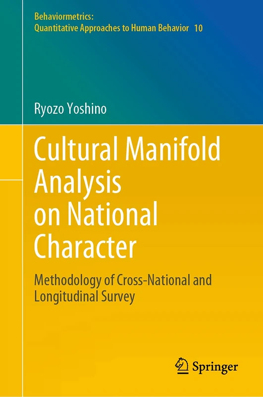 Cultural Manifold Analysis on National Character: Methodology of Cross-National and Longitudinal Survey: 10 (Behaviormetrics: Quantitative Approaches to Human Behavior, 10) - Image 1