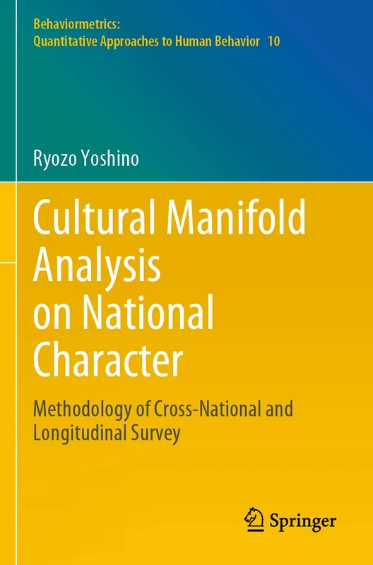 Cultural Manifold Analysis on National Character: Methodology of Cross-National and Longitudinal Survey: 10 (Behaviormetrics: Quantitative Approaches to Human Behavior, 10)