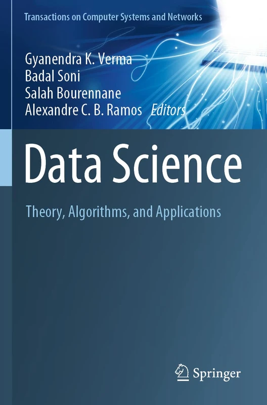 Data Science: Theory, Algorithms, and Applications (Transactions on Computer Systems and Networks)