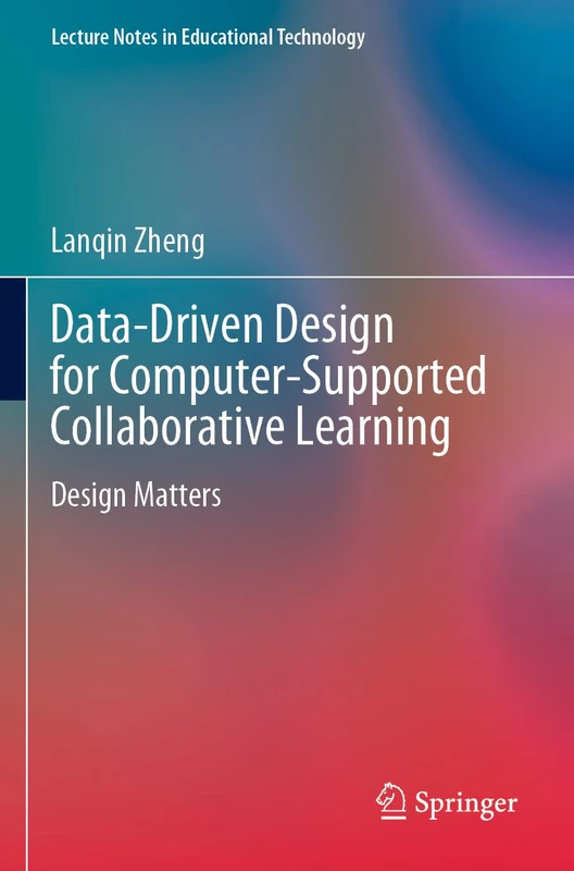 Data-Driven Design for Computer-Supported Collaborative Learning: Design Matters (Lecture Notes in Educational Technology)