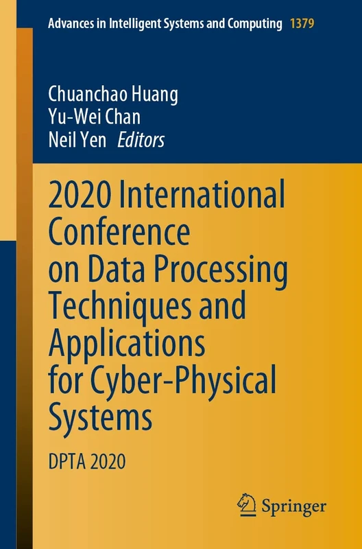2020 International Conference on Data Processing Techniques and Applications for Cyber-Physical Systems: DPTA 2020: 1379 (Advances in Intelligent Systems and Computing, 1379)