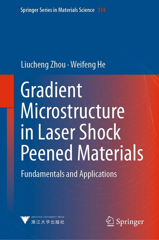 Gradient Microstructure in Laser Shock Peened Materials: Fundamentals and Applications: 314 (Springer Series in Materials Science, 314)