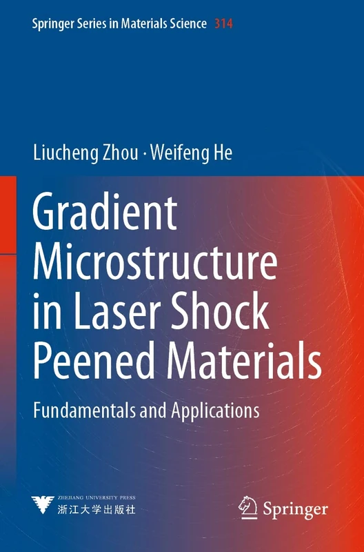 Gradient Microstructure in Laser Shock Peened Materials: Fundamentals and Applications: 314 (Springer Series in Materials Science, 314)