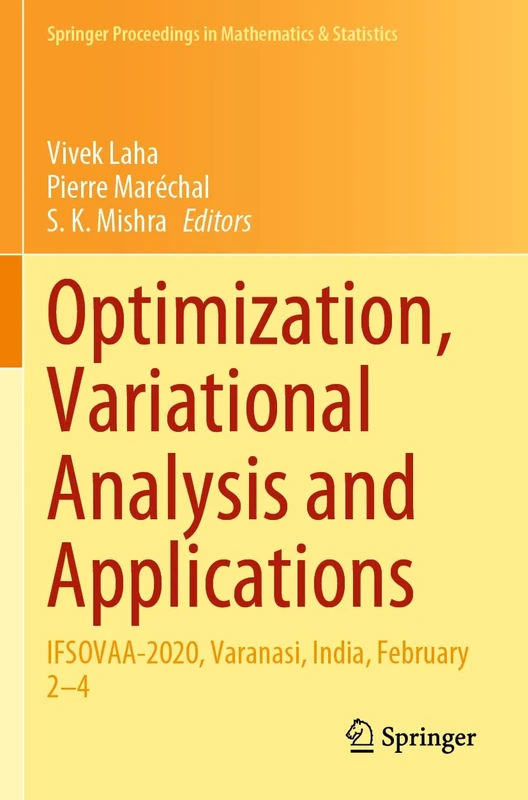 Optimization, Variational Analysis and Applications: IFSOVAA-2020, Varanasi, India, February 2–4: 355 (Springer Proceedings in Mathematics & Statistics, 355)