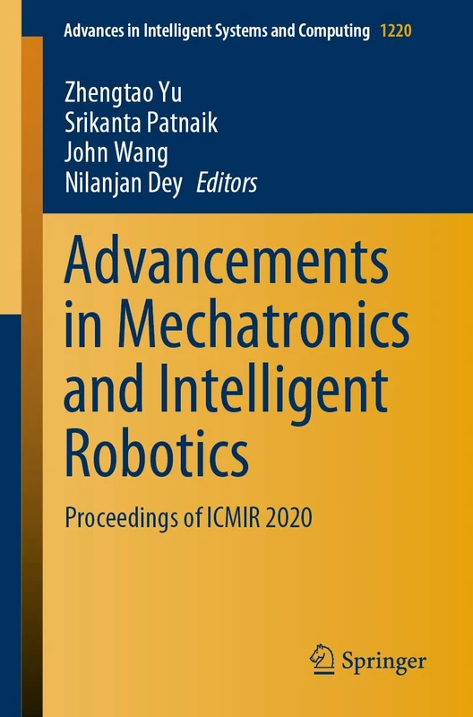 Advancements in Mechatronics and Intelligent Robotics: Proceedings of ICMIR 2020: 1220 (Advances in Intelligent Systems and Computing, 1220)