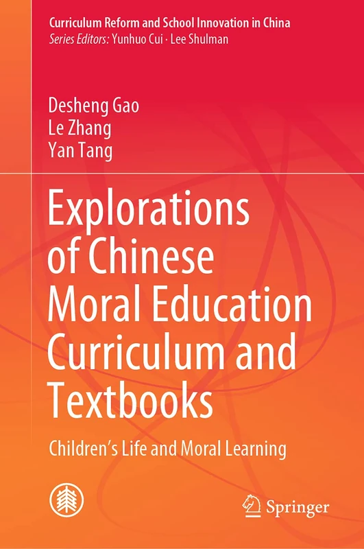 Explorations of Chinese Moral Education Curriculum and Textbooks: Children’s Life and Moral Learning (Curriculum Reform and School Innovation in China)