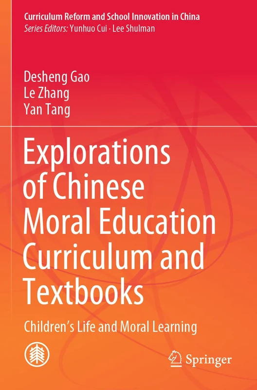 Explorations of Chinese Moral Education Curriculum and Textbooks: Children’s Life and Moral Learning (Curriculum Reform and School Innovation in China)