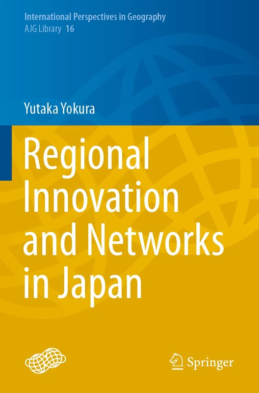 Regional Innovation and Networks in Japan: 16 (International Perspectives in Geography, 16)