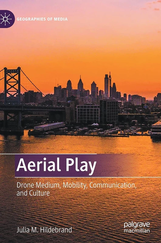 Aerial Play: Drone Medium, Mobility, Communication, and Culture (Geographies of Media) - Image 1